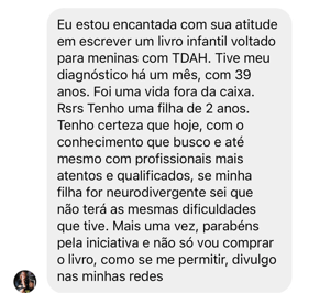 Feedback: Eu estou encantada com sua atitude em escrever um livro infantil voltado para meninas com TDAH.